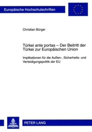 Bürger, Christian. Türkei ante portas ¿ Der Beitritt der Türkei zur Europäischen Union - Implikationen für die Außen-, Sicherheits- und Verteidigungspolitik der EU. Peter Lang, 2009.
