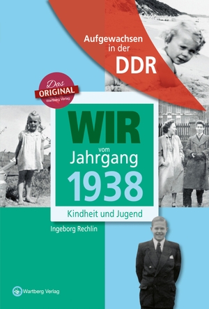 Rechlin, Ingeborg. Wir vom Jahrgang 1938 - Aufgewachsen in der DDR - Kindheit und Jugend. Wartberg Verlag, 2017.