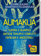 Aumakua. Supera e guarisci antichi traumi e conflitti familiari e ancestrali