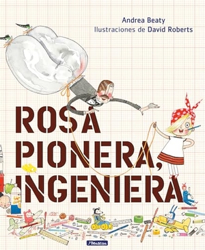 Beaty, Andrea. Rosa Pionera, Ingeniera. Prh Grupo Editorial, 2019.