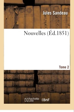Sandeau, Jules. Nouvelles. Tome 2. Hachette Livre, 2018.