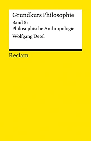 Detel, Wolfgang. Grundkurs Philosophie - Band 8: Philosophische Anthropologie. Reclam Philipp Jun., 2022.