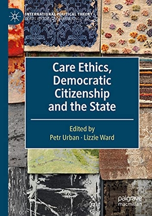 Ward, Lizzie / Petr Urban (Hrsg.). Care Ethics, Democratic Citizenship and the State. Springer International Publishing, 2021.