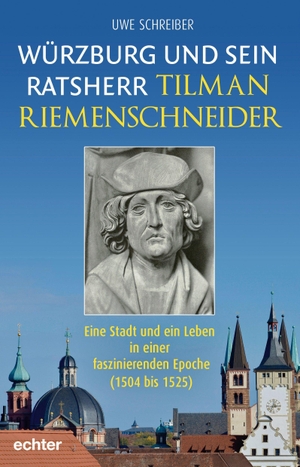 Schreiber, Uwe. Würzburg und sein Ratsherr Tilman Riemenschneider - Eine Stadt und ein Leben in einer faszinierenden Epoche (1504 bis 1525). Echter Verlag GmbH, 2023.