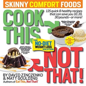 Zinczenko, David / Matt Goulding. Cook This, Not That! Skinny Comfort Foods - 125 quick & healthy meals that can save you 10, 20, 30 pounds or more.. Simon & Schuster, 2019.