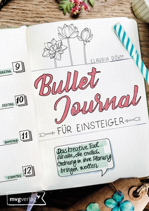 Böhm, Claudia. Bullet Journal für Einsteiger - Das kreative Tool für alle, die endlich Ordnung in ihre Planung bringen wollen. MVG Moderne Vlgs. Ges., 2018.