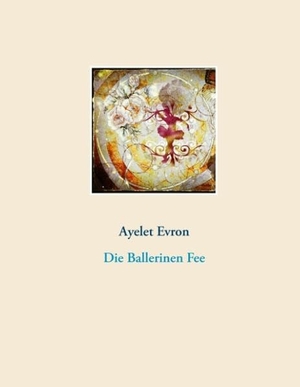 Evron, Ayelet. Die Ballerinen Fee. Books on Demand, 2020.