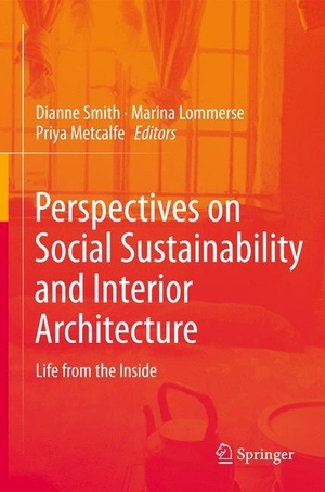Smith, Dianne / Priya Metcalfe et al (Hrsg.). Perspectives on Social Sustainability and Interior Architecture - Life from the Inside. Springer Nature Singapore, 2014.