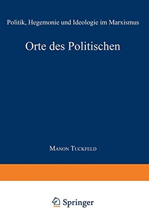 Orte des Politischen - Politik, Hegemonie und Ideologie im Marxismus. Deutscher Universitätsverlag, 1997.