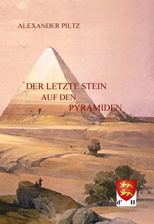 Piltz, Alexander. Der letzte Stein auf den Pyramiden. D'Harfleur, 2016.
