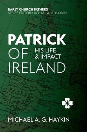 Haykin, Michael A G. Patrick of Ireland - His Life and Impact. Christian Focus Publications, 2018.
