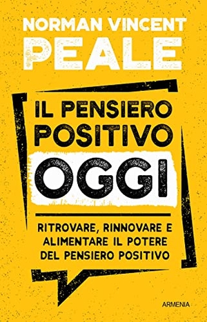 Peale, Norman Vincent. Il pensiero positivo oggi. Ritrovare, rinnovare e alimentare il potere del pensiero positivo. Armenia, 2022.