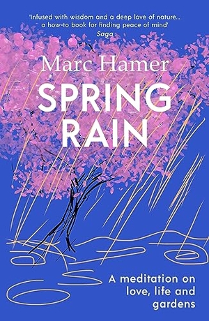 Hamer, Marc. Spring Rain - A wise and life-affirming memoir about how gardens can help us heal. Vintage Publishing, 2024.