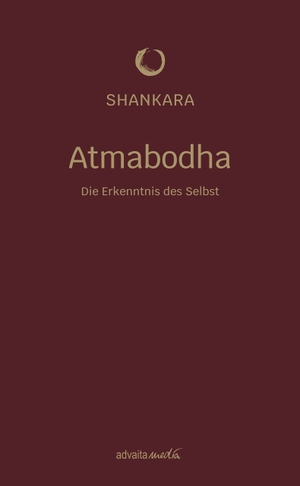 Shankara. Atmabodha - Die Erkenntnis des Selbst. advaitaMedia GmbH, 2025.