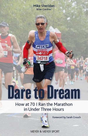 Gardner, Brian / Mike Sheridan. Dare to Dream - How at 70 I ran the Marathon in Under Three Hours. Meyer + Meyer Fachverlag, 2026.