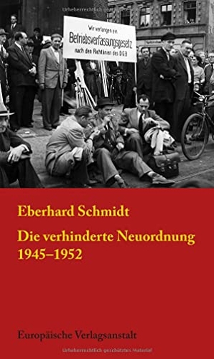 Schmidt, Eberhard. Die verhinderte Neuordnung 1945-1952. Europäische Verlagsanst., 2022.