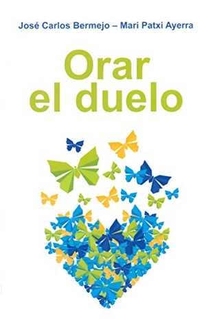 Bermejo, José Carlos / Mari Patxi Ayerra. Orar el duelo. Editorial Sal Terrae, 2017.