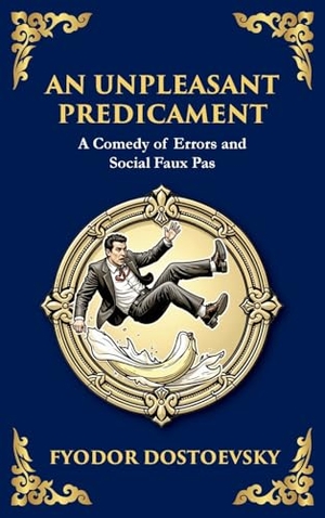 Dostoevsky, Fyodor M. An Unpleasant Predicament - A Darkly Comic Tale of Pride, Chaos, and Social Satire (Large Print Deluxe Hardcover Edition For Easy Reading). Muze Publishing, 2025.