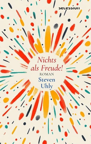 Uhly, Steven. Nichts als Freude!. Secession Verlag, 2026.