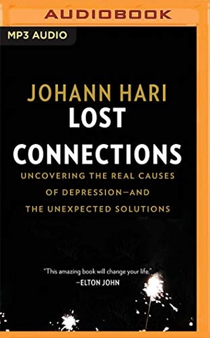 Hari, Johann. Lost Connections: Uncovering the Real Causes of Depression - And the Unexpected Solutions. Brilliance Audio, 2019.