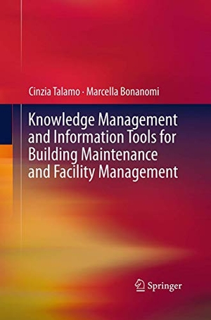 Bonanomi, Marcella / Cinzia Talamo. Knowledge Management and Information Tools for Building Maintenance and Facility Management. Springer International Publishing, 2016.