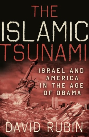 Rubin, David. The Islamic Tsunami: Israel and America in the Age of Obama. SHILOH ISRAEL CHILDRENS FUND, 2010.