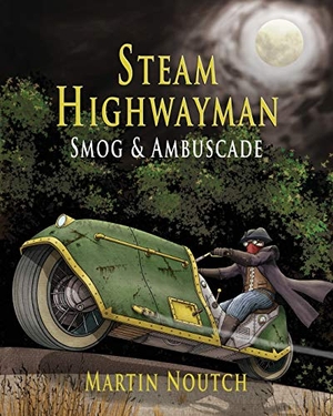 Noutch, Martin Barnabus. Steam Highwayman 1 - Smog and Ambuscade. Sharpsword Studios, 2017.
