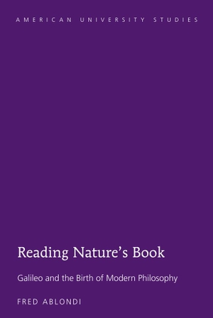 Ablondi, Fred. Reading Nature¿s Book - Galileo and the Birth of Modern Philosophy. Peter Lang, 2015.