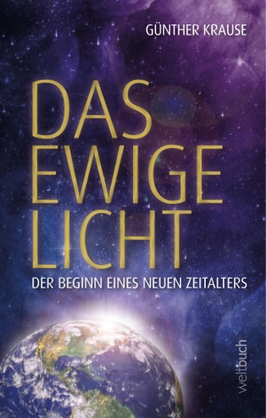 Krause, Günther. Das ewige Licht - Der Beginn eines neuen Zeitalters. WELTBUCH Verlag GmbH, 2020.