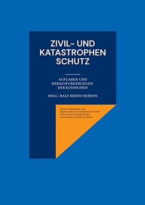 Herden, Ralf Bernd (Hrsg.). Zivil- und Katastrophenschutz - Aufgaben und Herausforderungen der Kommunen. Books on Demand, 2023.