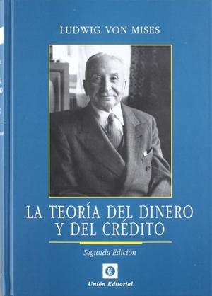 Mises, Ludwig Von / Jesús Huerta De Soto. La teoría del dinero y del crédito. Unión Editorial, S.A., 2012.