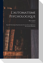 L'automatisme Psychologique: Essai De Psychologie Expérimentale Sur Les Formes Inférieures De L'activité Humaine