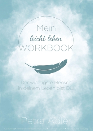 Adler, Petra. Mein leicht leben Workbook - Coaching - Persönlichkeitsentwicklung - Transformation - innere Kind Heilung. Leicht Leben Verlag, 2026.
