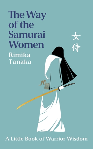 Tanaka, Rimika. The Way of the Samurai Women - A Journey in Search of Warrior Wisdom for Busy Modern Lives. Headline, 2026.