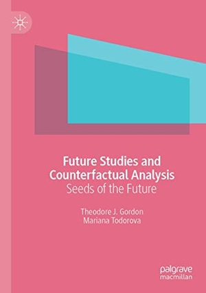 Todorova, Mariana / Theodore J. Gordon. Future Studies and Counterfactual Analysis - Seeds of the Future. Springer International Publishing, 2020.