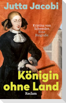 Königin ohne Land. Kristina von Schweden - eine Biografie