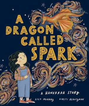 Murray, Lily. A Dragon Called Spark - A Hanukkah Story. Kalaniot Books, 2025.