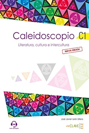 Leon Sillero, Jose Javier. Caleidoscopio. Literatura, cultura e intercultura (C1) - Nueva edicion. EnClave-ele, 2019.