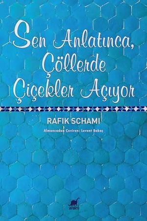 Schami, Rafik. Sen Anlatinca, Cöllerde Cicekler Aciyor. Ayrinti Yayinlari, 2025.