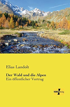 Landolt, Elias. Der Wald und die Alpen - Ein öffentlicher Vortrag. Vero Verlag, 2019.