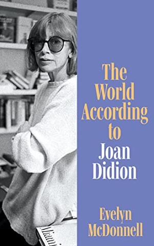 McDonnell, Evelyn. The World According to Joan Didion. HarperCollins Publishers, 2023.