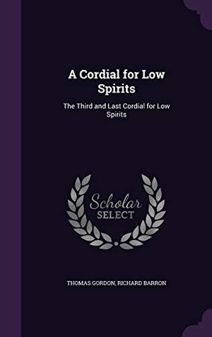 Gordon, Thomas / Richard Barron. A Cordial for Low Spirits: The Third and Last Cordial for Low Spirits. Touchladybirdlucky Studios, 2016.