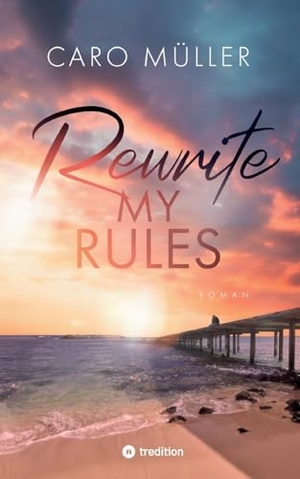 Müller, Caro. Rewrite My Rules | Emotionaler Liebesroman | New Adult Romance über Angst vor Gefühlen und Mut zum Neuanfang. tredition, 2025.