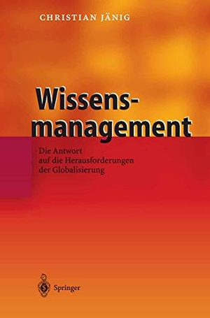 Jänig, Christian. Wissensmanagement - Die Antwort auf die Herausforderungen der Globalisierung. Springer Berlin Heidelberg, 2003.