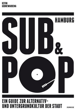 Goonewardena, Kevin. Hamburg Sub & Pop - Ein Guide zur Alternativ- und Untergrundkultur der Stadt. Junius Verlag GmbH, 2021.