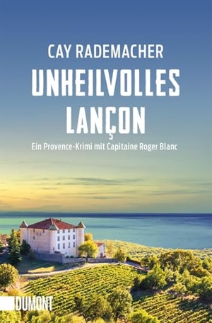Rademacher, Cay. Unheilvolles Lançon - Ein Provence-Krimi mit Capitaine Roger Blanc. DuMont Buchverlag GmbH, 2025.