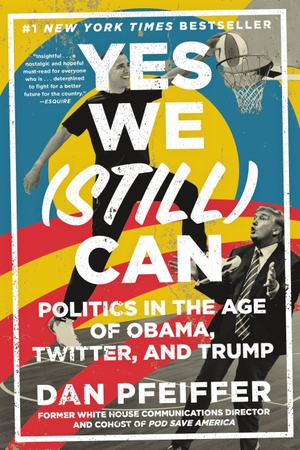 Pfeiffer, Dan. Yes We (Still) Can - Politics in the Age of Obama, Twitter, and Trump. Grand Central Publishing, 2019.