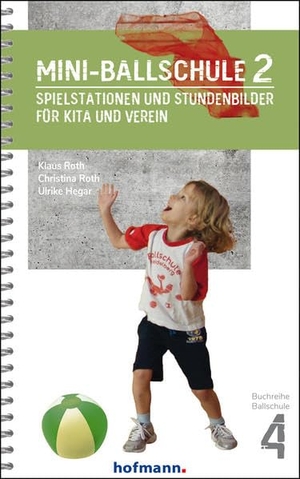 Roth, Klaus / Roth, Christina et al. Mini-Ballschule 2 - Spielstationen und Stundenbilder für Kita und Verein. Hofmann GmbH & Co. KG, 2022.