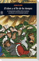 El islam y el fin de los tiempos : la interpretación profética de las invasiones en la cristiandad medieval