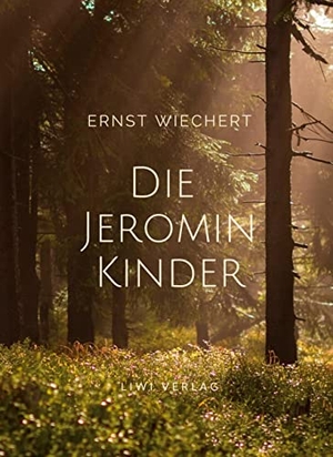 Wiechert, Ernst. Ernst Wiechert: Die Jeromin-Kinder. Vollständige Neuausgabe. LIWI Literatur- und Wissenschaftsverlag, 2022.